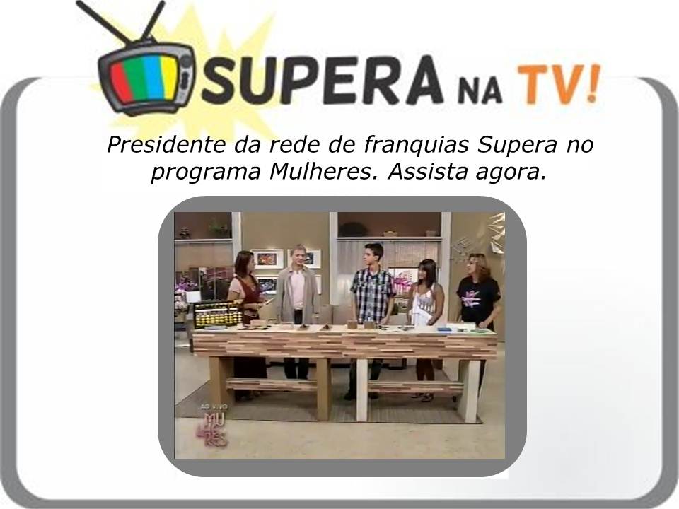 Supera na TV-site Presidente da rede de franquias Supera no programa Mulheres - Supera - Estimulação Cognitiva